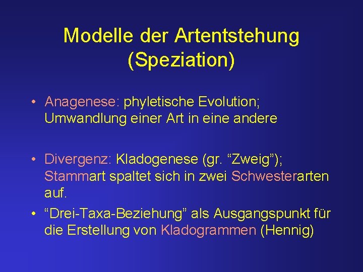 Modelle der Artentstehung (Speziation) • Anagenese: phyletische Evolution; Umwandlung einer Art in eine andere