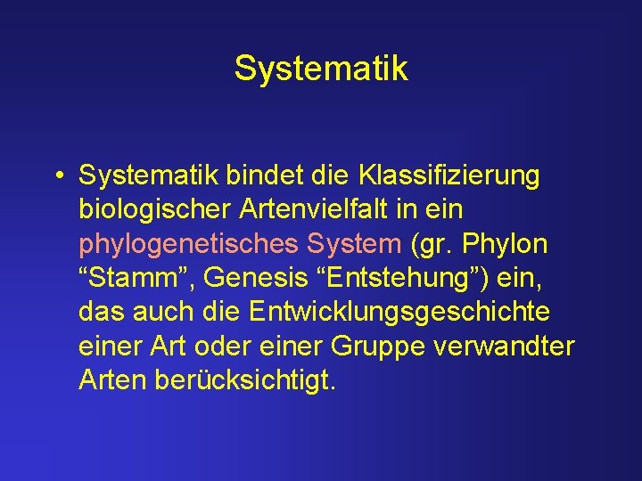 Systematik • Systematik bindet die Klassifizierung biologischer Artenvielfalt in ein phylogenetisches System (gr. Phylon