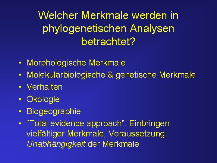 Welcher Merkmale werden in phylogenetischen Analysen betrachtet? • • • Morphologische Merkmale Molekularbiologische &