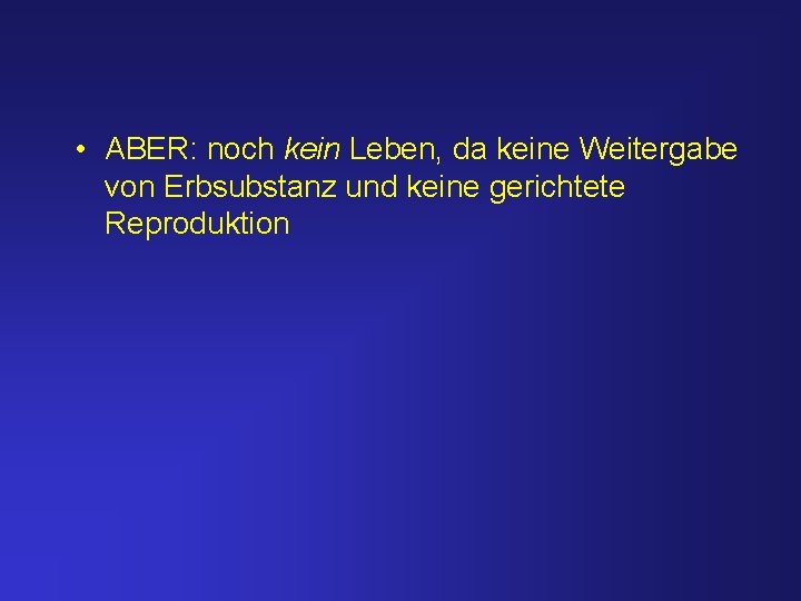  • ABER: noch kein Leben, da keine Weitergabe von Erbsubstanz und keine gerichtete