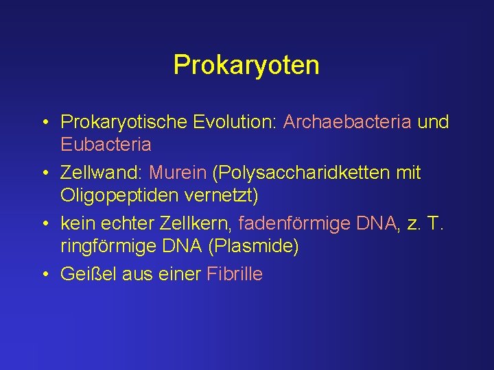 Prokaryoten • Prokaryotische Evolution: Archaebacteria und Eubacteria • Zellwand: Murein (Polysaccharidketten mit Oligopeptiden vernetzt)