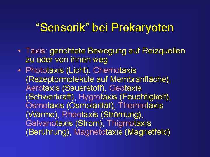 “Sensorik” bei Prokaryoten • Taxis: gerichtete Bewegung auf Reizquellen zu oder von ihnen weg