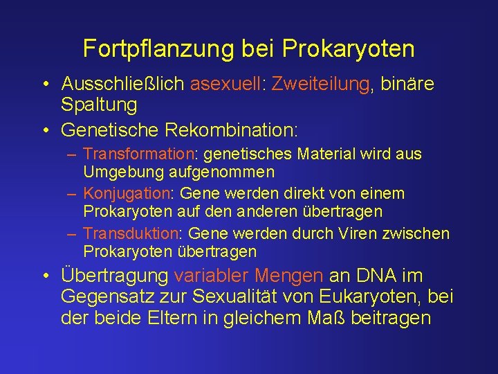 Fortpflanzung bei Prokaryoten • Ausschließlich asexuell: Zweiteilung, binäre Spaltung • Genetische Rekombination: – Transformation: