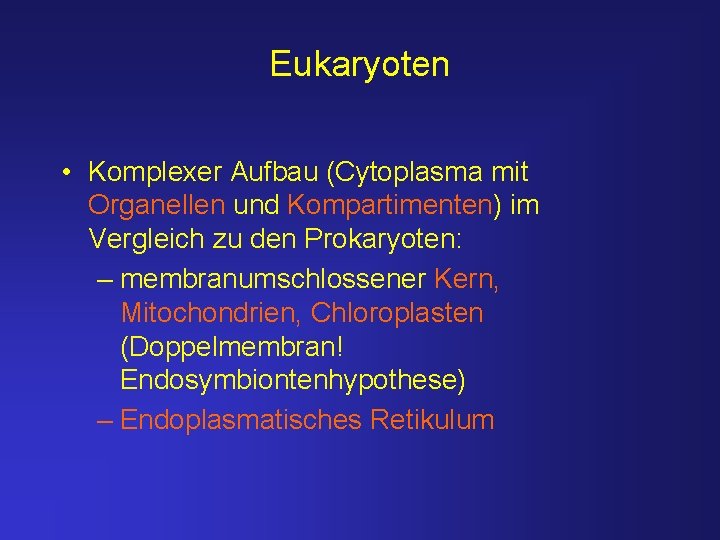 Eukaryoten • Komplexer Aufbau (Cytoplasma mit Organellen und Kompartimenten) im Vergleich zu den Prokaryoten: