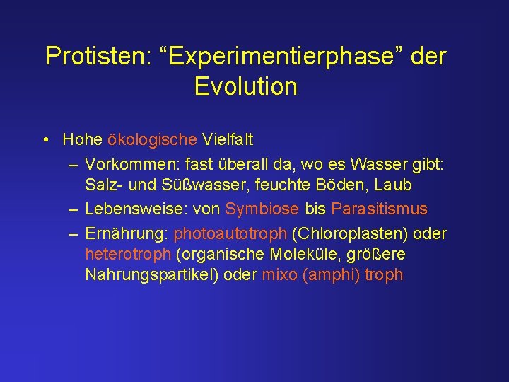 Protisten: “Experimentierphase” der Evolution • Hohe ökologische Vielfalt – Vorkommen: fast überall da, wo