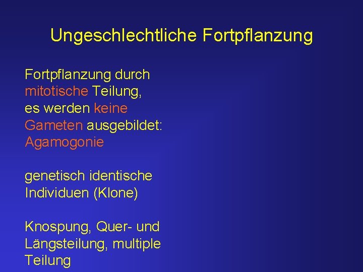 Ungeschlechtliche Fortpflanzung durch mitotische Teilung, es werden keine Gameten ausgebildet: Agamogonie genetisch identische Individuen