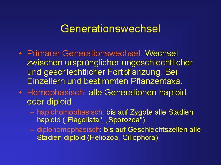 Generationswechsel • Primärer Generationswechsel: Wechsel zwischen ursprünglicher ungeschlechtlicher und geschlechtlicher Fortpflanzung. Bei Einzellern und