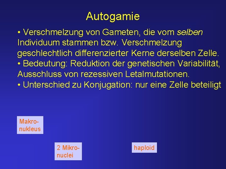 Autogamie • Verschmelzung von Gameten, die vom selben Individuum stammen bzw. Verschmelzung geschlechtlich differenzierter