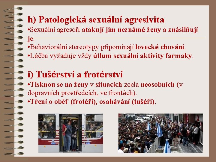 h) Patologická sexuální agresivita • Sexuální agresoři atakují jim neznámé ženy a znásilňují je.