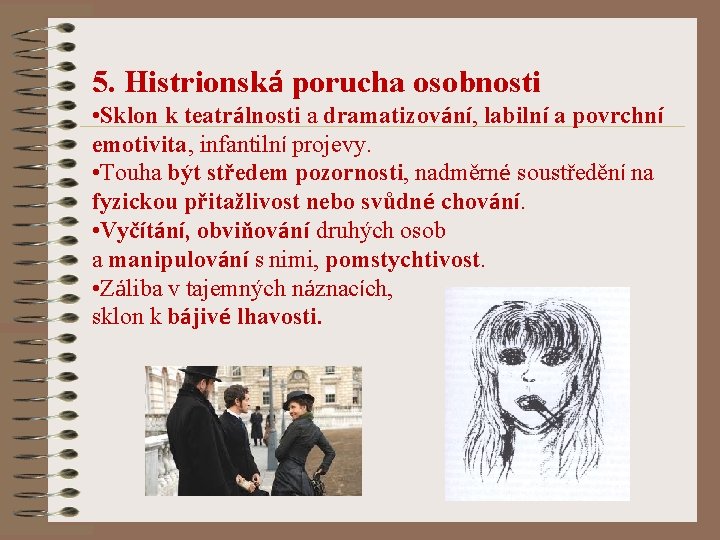 5. Histrionská porucha osobnosti • Sklon k teatrálnosti a dramatizování, labilní a povrchní emotivita,