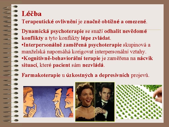 Léčba Terapeutické ovlivnění je značně obtížné a omezené. Dynamická psychoterapie se snaží odhalit nevědomé