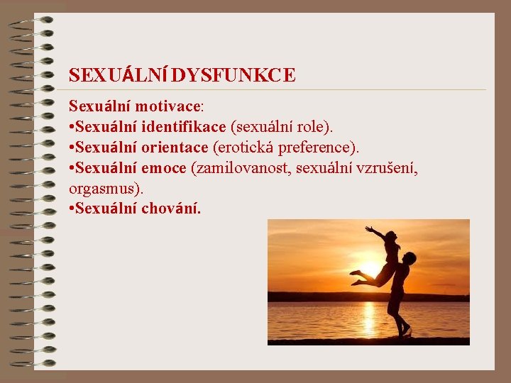 SEXUÁLNÍ DYSFUNKCE Sexuální motivace: • Sexuální identifikace (sexuální role). • Sexuální orientace (erotická preference).