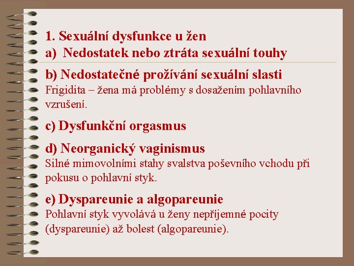 1. Sexuální dysfunkce u žen a) Nedostatek nebo ztráta sexuální touhy b) Nedostatečné prožívání