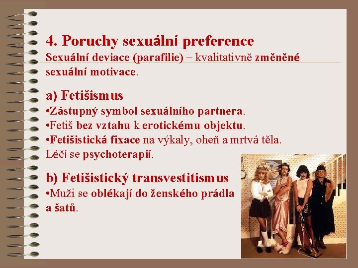 4. Poruchy sexuální preference Sexuální deviace (parafilie) – kvalitativně změněné sexuální motivace. a) Fetišismus