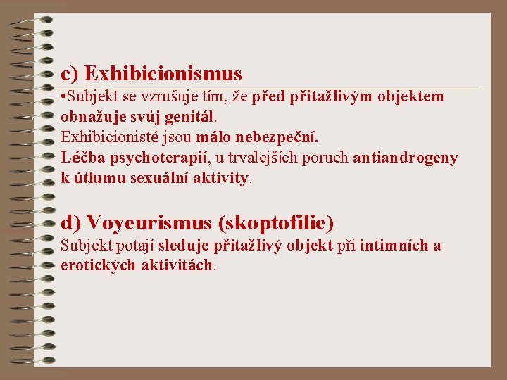 c) Exhibicionismus • Subjekt se vzrušuje tím, že před přitažlivým objektem obnažuje svůj genitál.