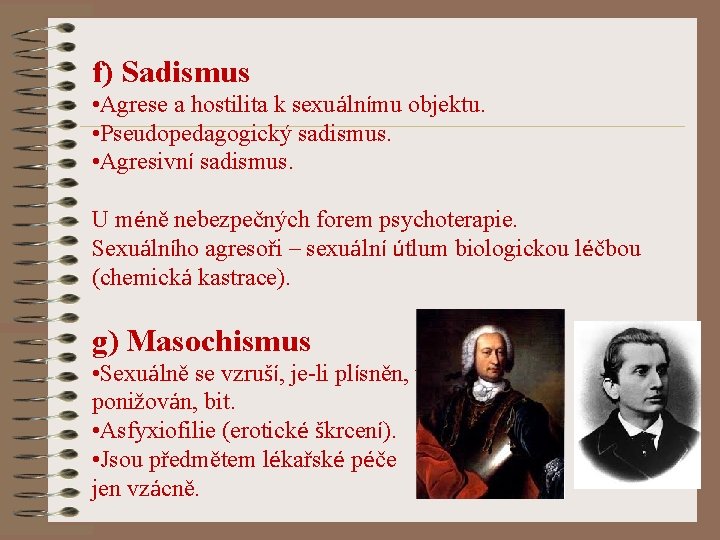 f) Sadismus • Agrese a hostilita k sexuálnímu objektu. • Pseudopedagogický sadismus. • Agresivní