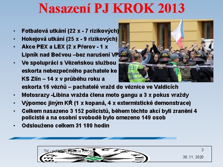 Nasazení PJ KROK 2013 • • Fotbalová utkání (22 x - 7 rizikových) Hokejová