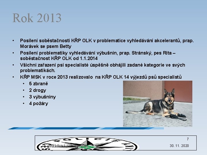 Rok 2013 • • Posílení soběstačnosti KŘP OLK v problematice vyhledávání akcelerantů, prap. Morávek