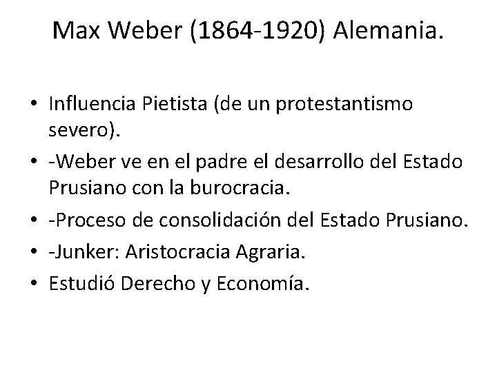 Max Weber (1864 -1920) Alemania. • Influencia Pietista (de un protestantismo severo). • -Weber