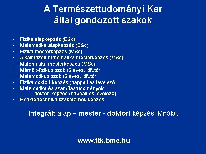 A Természettudományi Kar által gondozott szakok • • • Fizika alapképzés (BSc) Matematika alapképzés