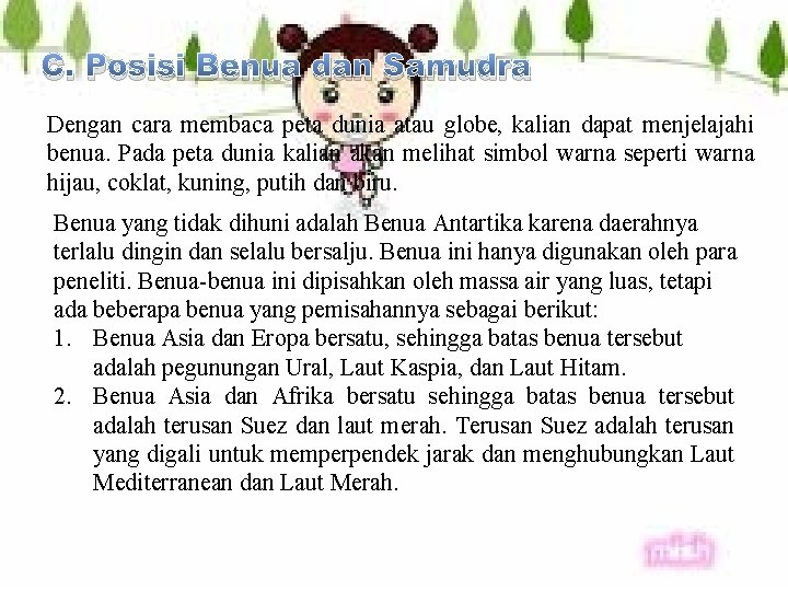C. Posisi Benua dan Samudra Dengan cara membaca peta dunia atau globe, kalian dapat