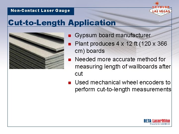 Non-Contact Laser Gauge Cut-to-Length Application n n Gypsum board manufacturer Plant produces 4 x