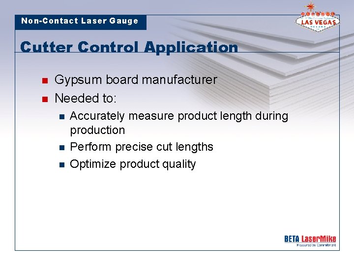 Non-Contact Laser Gauge Cutter Control Application n n Gypsum board manufacturer Needed to: n