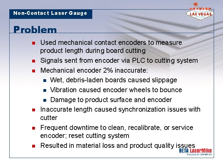 Non-Contact Laser Gauge Problem n n n Used mechanical contact encoders to measure product