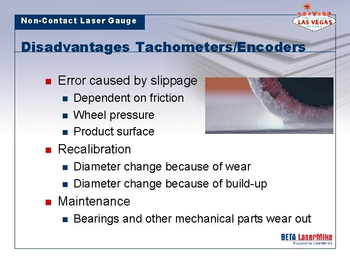Non-Contact Laser Gauge Disadvantages Tachometers/Encoders n Error caused by slippage n n Recalibration n