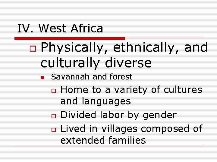 IV. West Africa o Physically, ethnically, and culturally diverse n Savannah and forest o