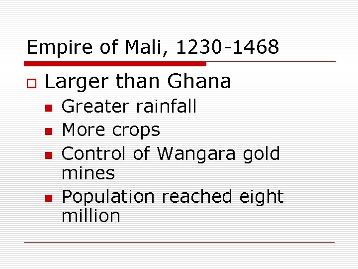 Empire of Mali, 1230 -1468 o Larger than Ghana n n Greater rainfall More