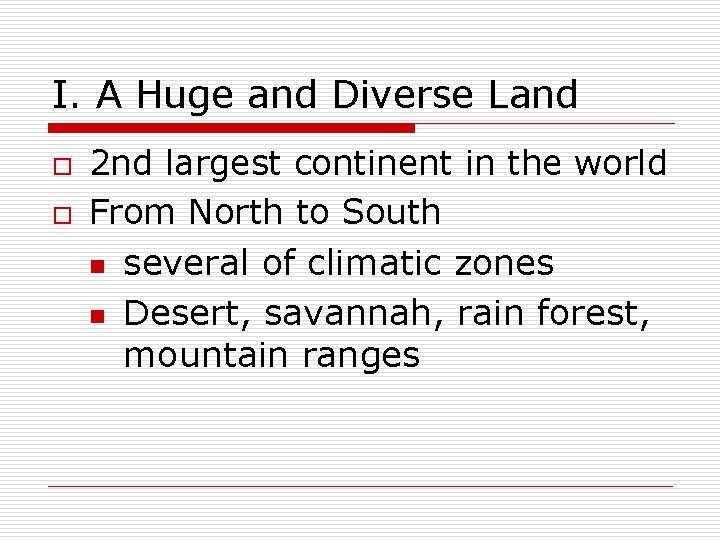 I. A Huge and Diverse Land o o 2 nd largest continent in the