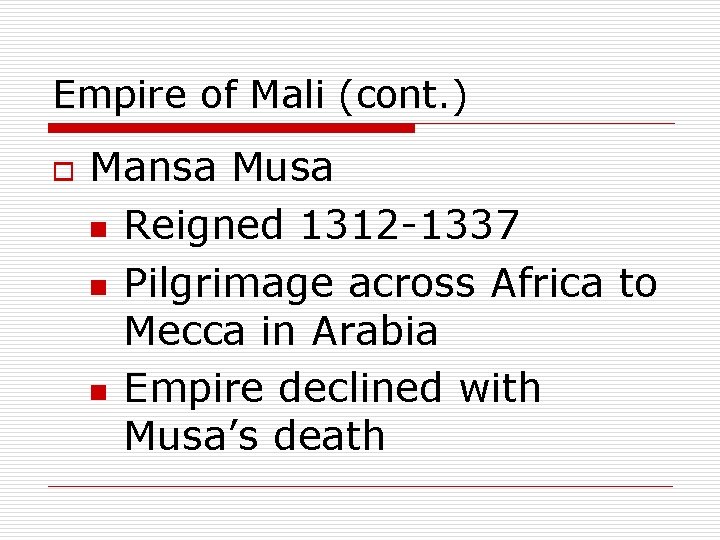 Empire of Mali (cont. ) o Mansa Musa n Reigned 1312 -1337 n Pilgrimage
