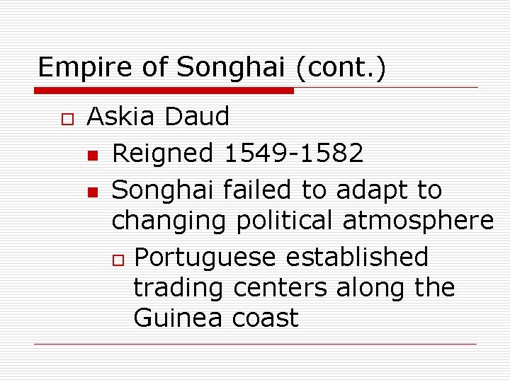 Empire of Songhai (cont. ) o Askia Daud n Reigned 1549 -1582 n Songhai