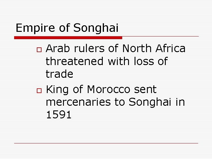 Empire of Songhai o o Arab rulers of North Africa threatened with loss of