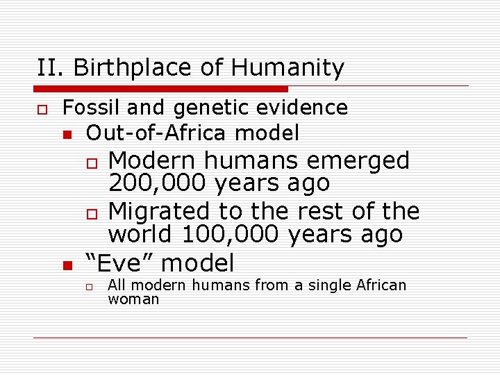 II. Birthplace of Humanity o Fossil and genetic evidence n Out-of-Africa model Modern humans