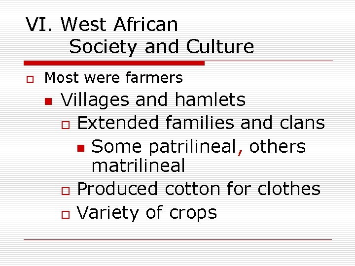 VI. West African Society and Culture o Most were farmers n Villages and hamlets