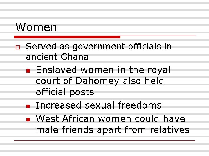 Women o Served as government officials in ancient Ghana n n n Enslaved women