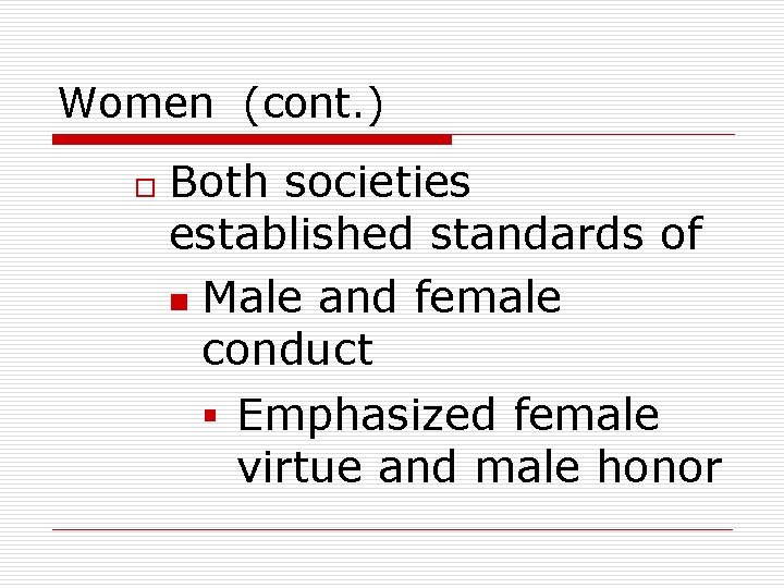 Women (cont. ) o Both societies established standards of n Male and female conduct