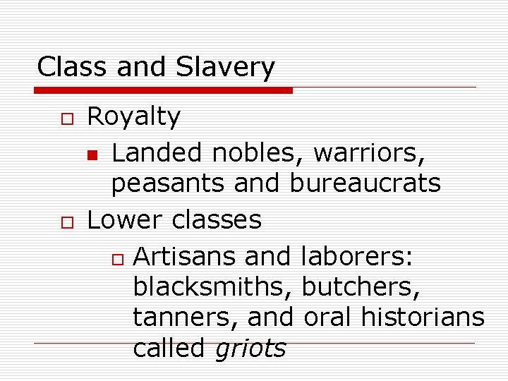 Class and Slavery o o Royalty n Landed nobles, warriors, peasants and bureaucrats Lower