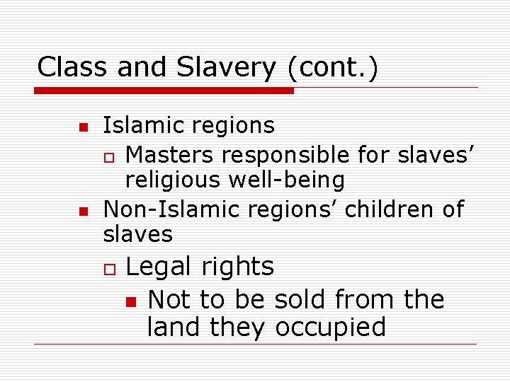 Class and Slavery (cont. ) n n Islamic regions o Masters responsible for slaves’