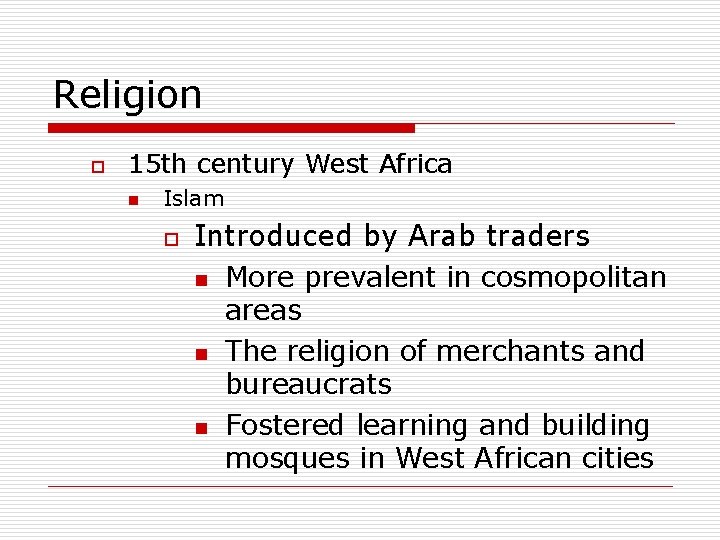 Religion o 15 th century West Africa n Islam o Introduced by Arab traders