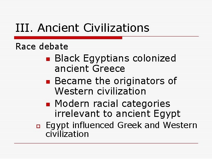 III. Ancient Civilizations Race debate n n n o Black Egyptians colonized ancient Greece