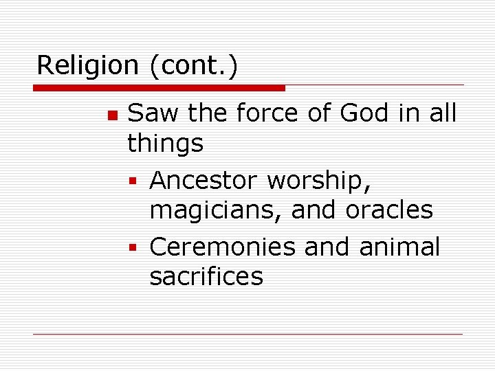 Religion (cont. ) n Saw the force of God in all things § Ancestor