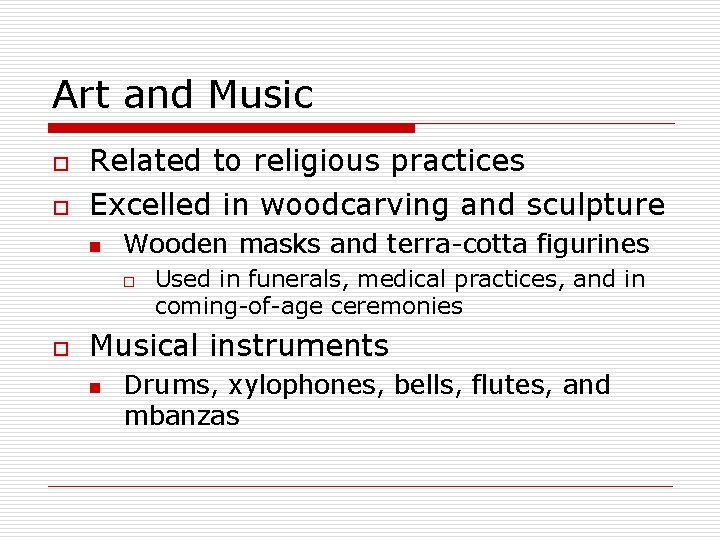 Art and Music o o Related to religious practices Excelled in woodcarving and sculpture