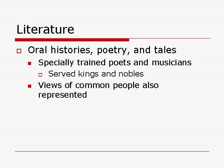 Literature o Oral histories, poetry, and tales n n Specially trained poets and musicians