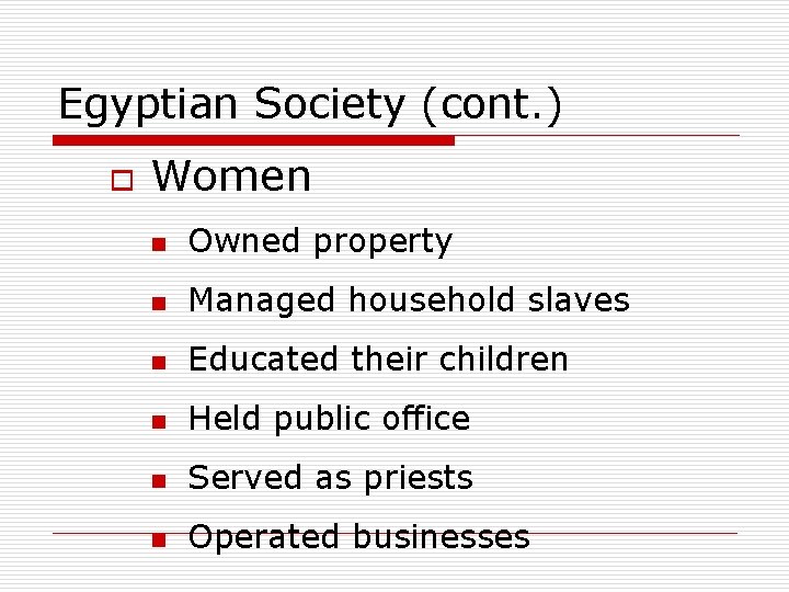 Egyptian Society (cont. ) o Women n Owned property n Managed household slaves n