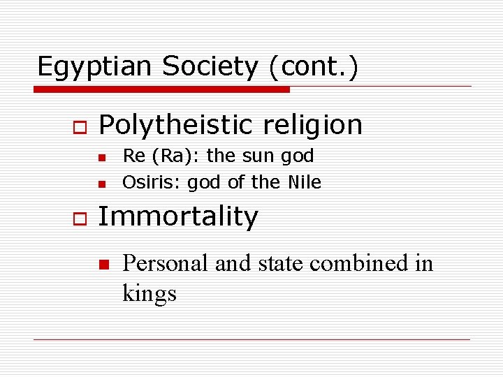 Egyptian Society (cont. ) o Polytheistic religion n n o Re (Ra): the sun