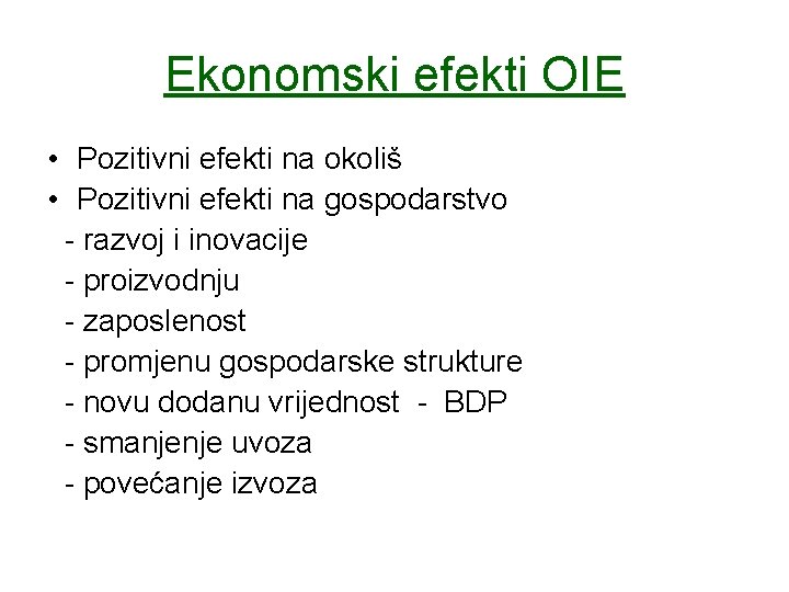 Ekonomski efekti OIE • Pozitivni efekti na okoliš • Pozitivni efekti na gospodarstvo -