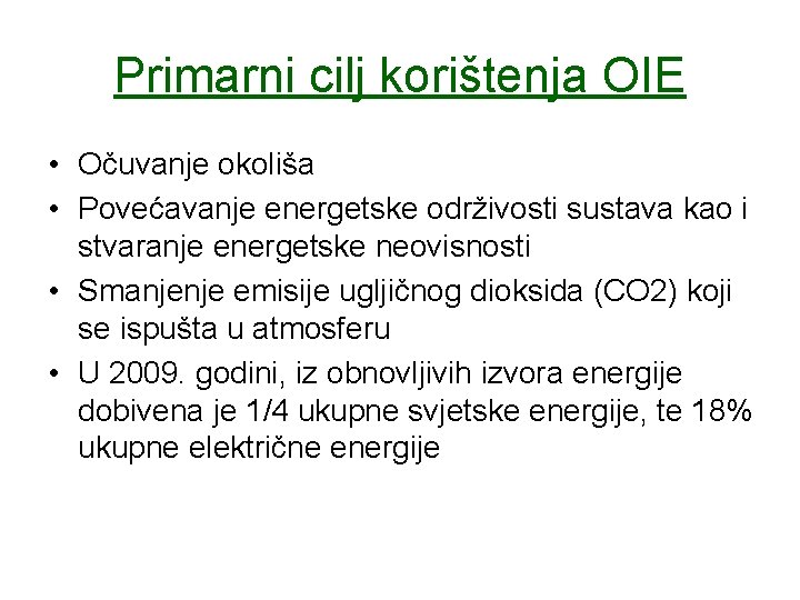 Primarni cilj korištenja OIE • Očuvanje okoliša • Povećavanje energetske održivosti sustava kao i